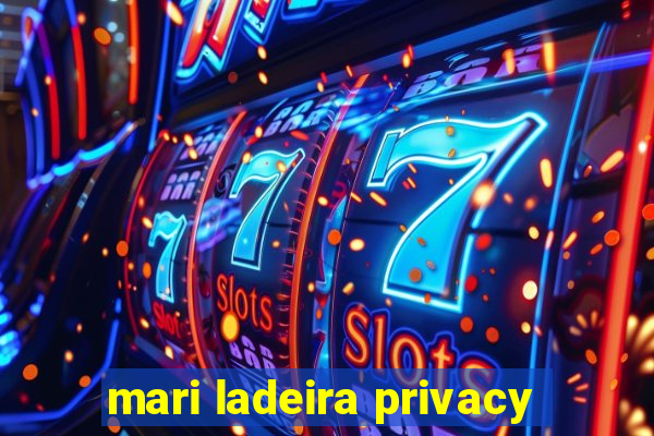 mari ladeira privacy